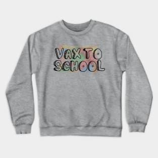 Vax to School, Back to School Font Design Crewneck Sweatshirt